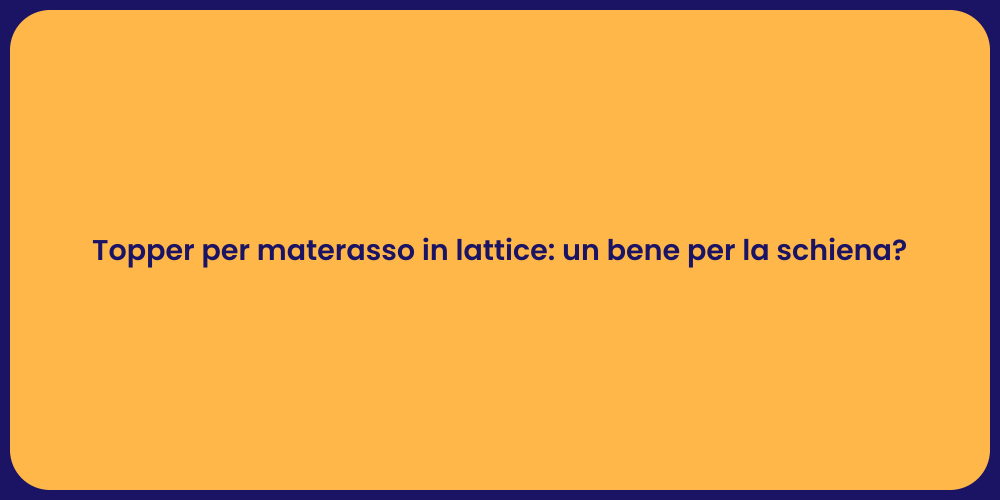 Topper per materasso in lattice: un bene per la schiena?