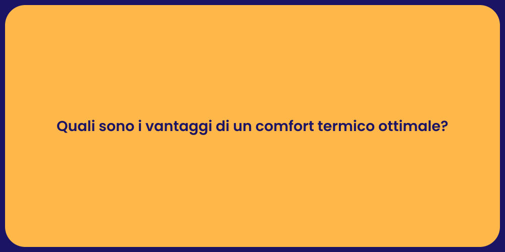 Quali sono i vantaggi di un comfort termico ottimale?