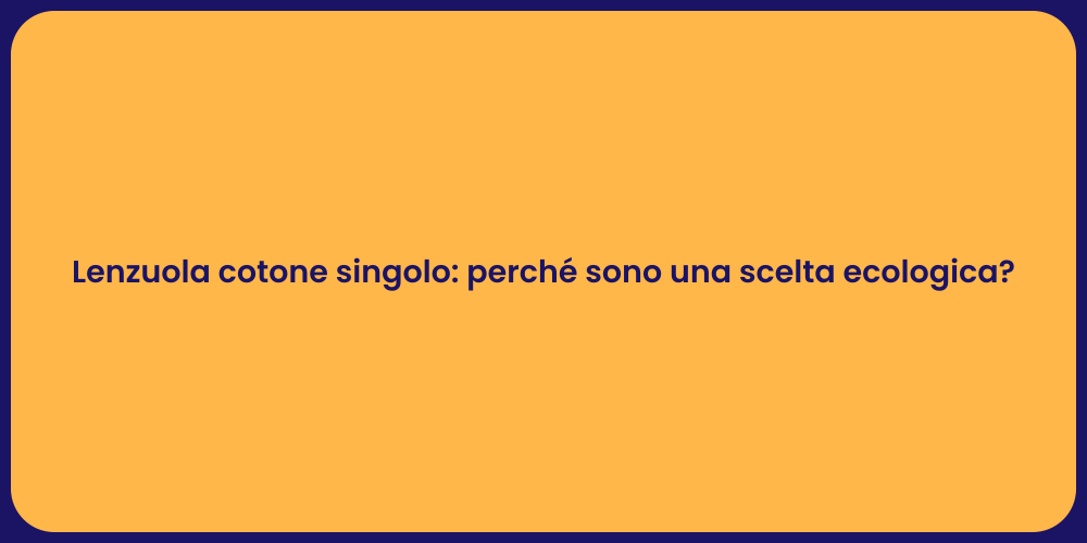 Lenzuola cotone singolo: perché sono una scelta ecologica?