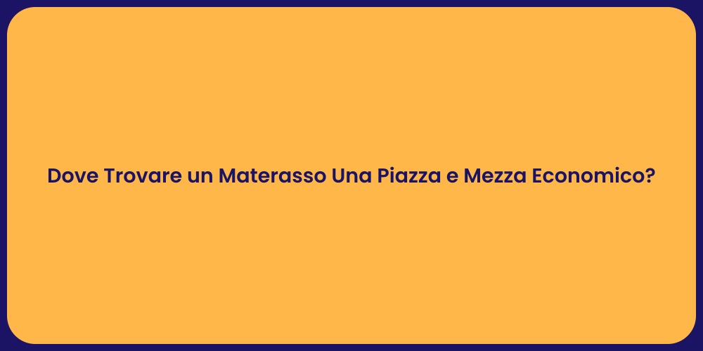 Dove Trovare un Materasso Una Piazza e Mezza Economico?
