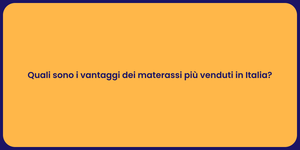 Quali sono i vantaggi dei materassi più venduti in Italia?