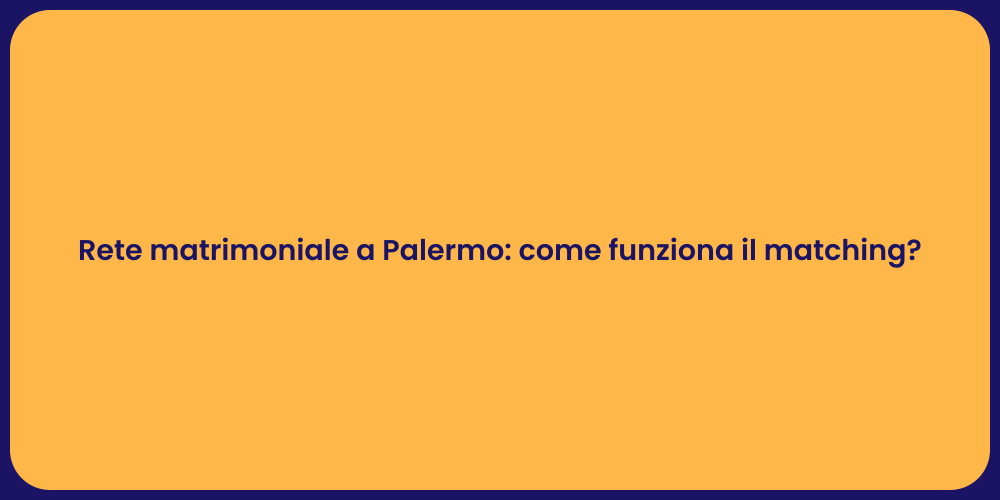 Rete matrimoniale a Palermo: come funziona il matching?