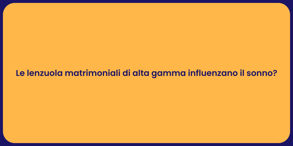 Le lenzuola matrimoniali di alta gamma influenzano il sonno?