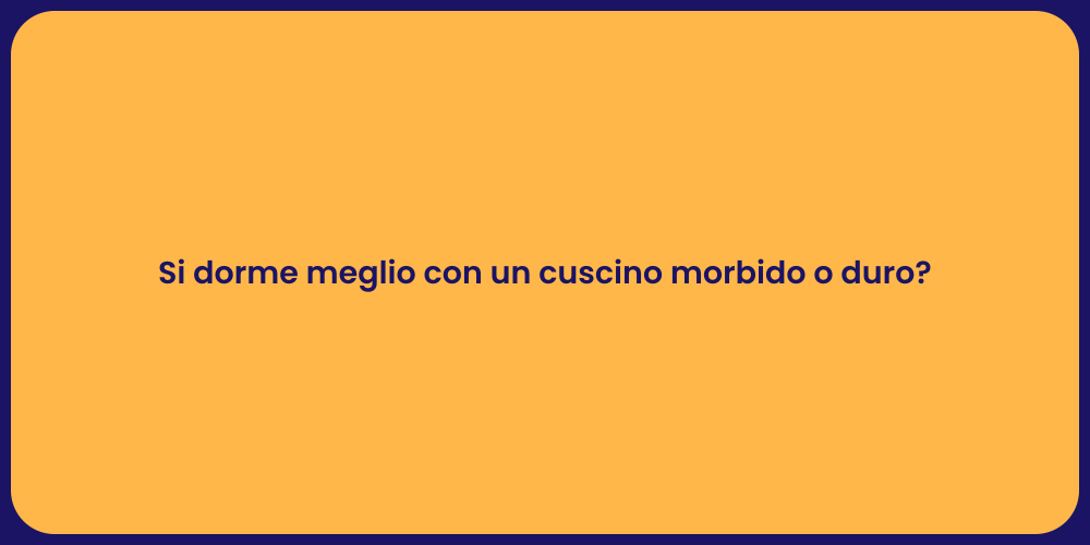 Si dorme meglio con un cuscino morbido o duro?