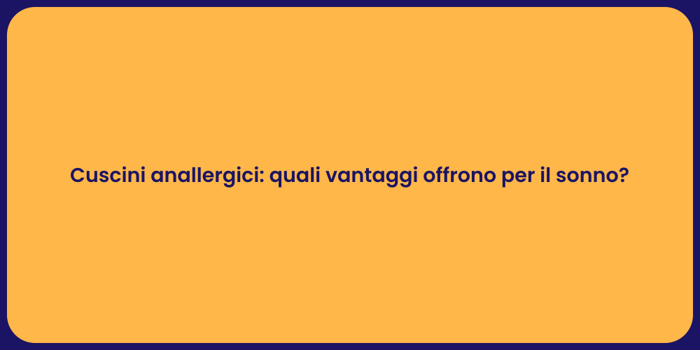 Cuscini anallergici: quali vantaggi offrono per il sonno?