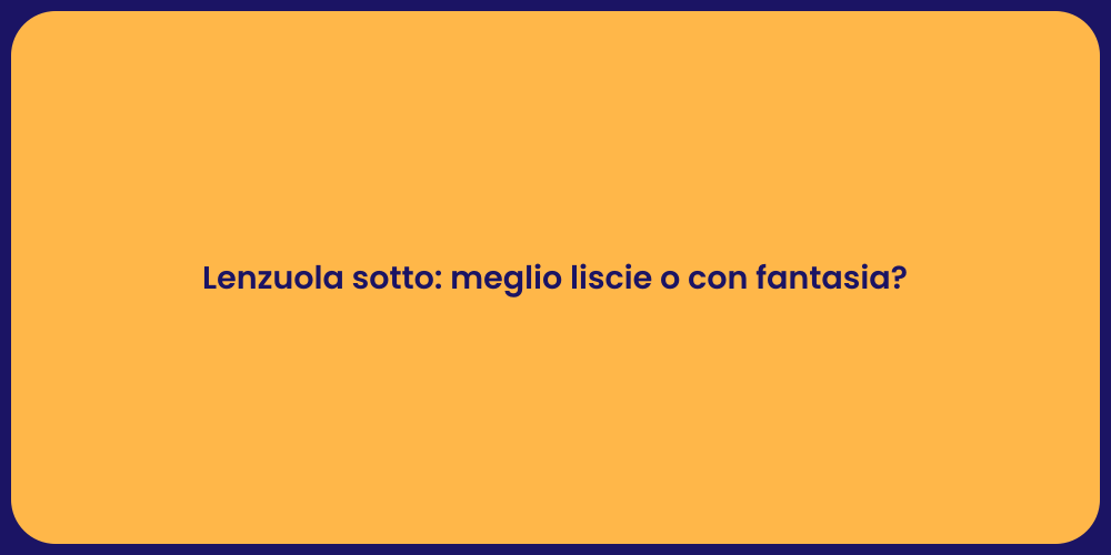 Lenzuola sotto: meglio liscie o con fantasia?