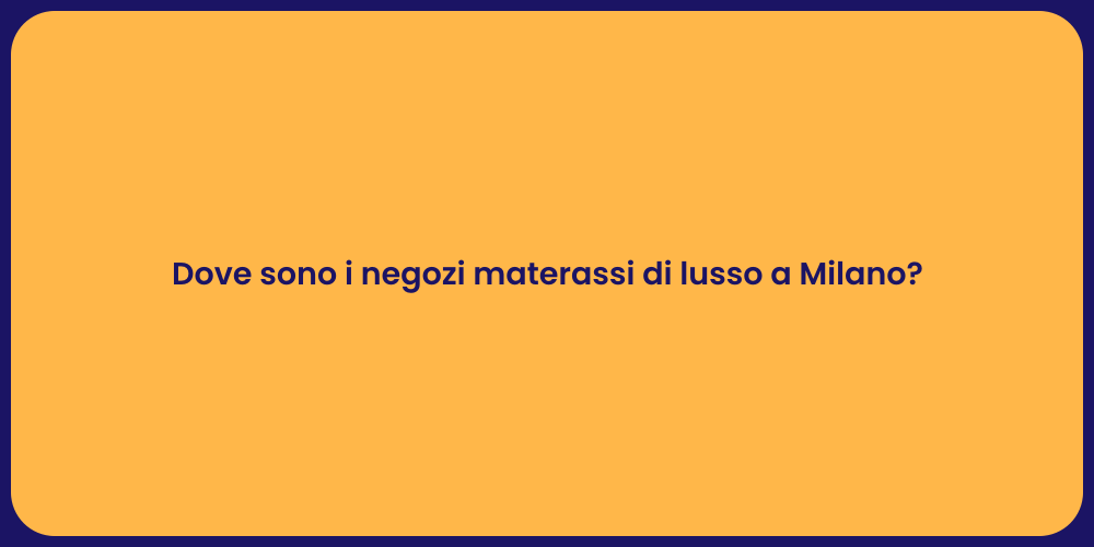 Dove sono i negozi materassi di lusso a Milano?