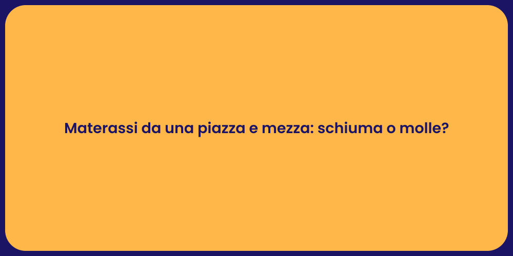 Materassi da una piazza e mezza: schiuma o molle?