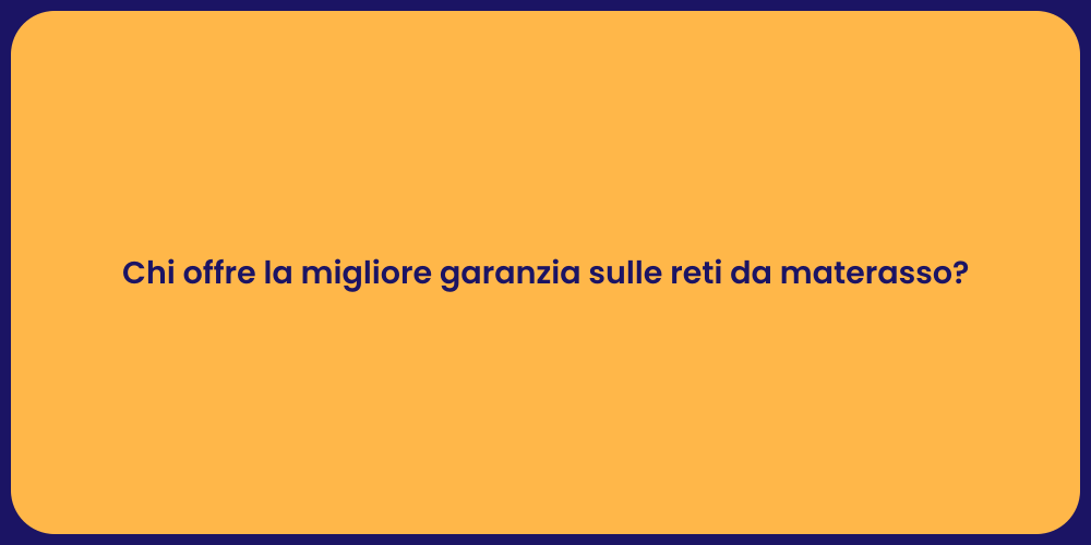 Chi offre la migliore garanzia sulle reti da materasso?