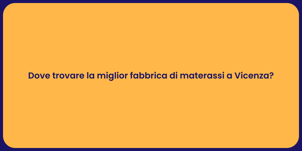 Dove trovare la miglior fabbrica di materassi a Vicenza?