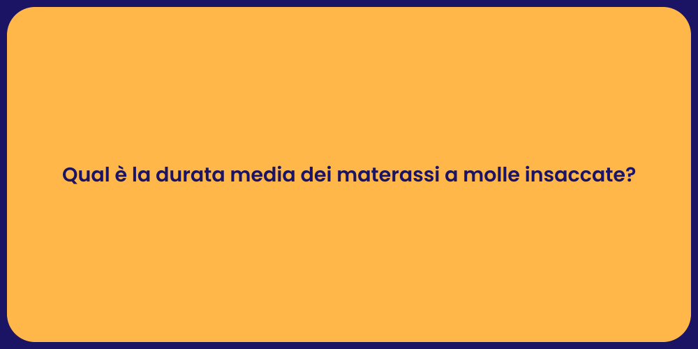 Qual è la durata media dei materassi a molle insaccate?