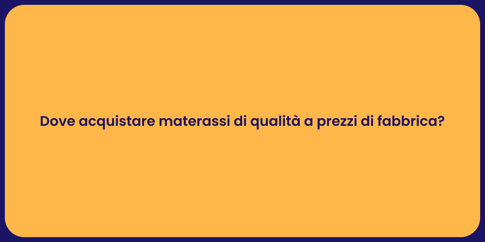 Dove acquistare materassi di qualità a prezzi di fabbrica?