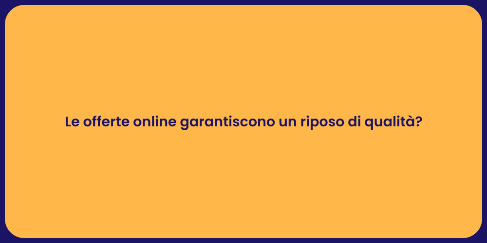 Le offerte online garantiscono un riposo di qualità?