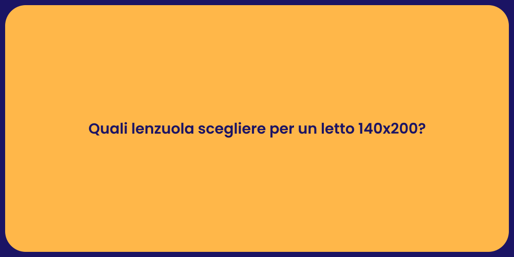 Quali lenzuola scegliere per un letto 140x200?