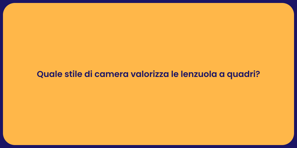 Quale stile di camera valorizza le lenzuola a quadri?