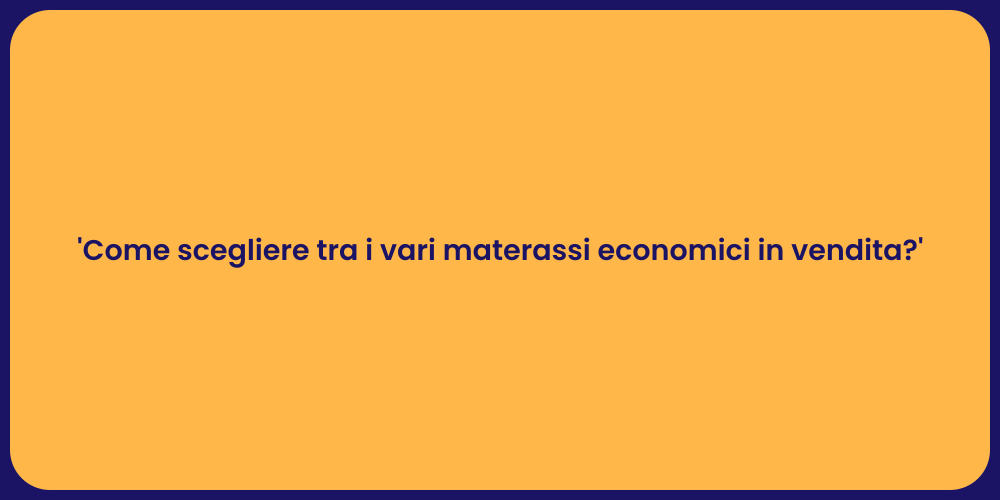 'Come scegliere tra i vari materassi economici in vendita?'