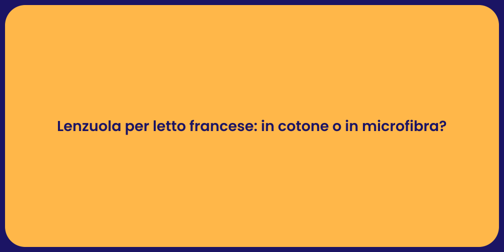 Lenzuola per letto francese: in cotone o in microfibra?