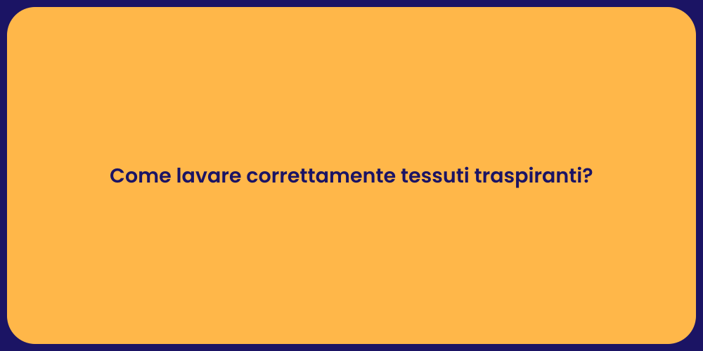Come lavare correttamente tessuti traspiranti?
