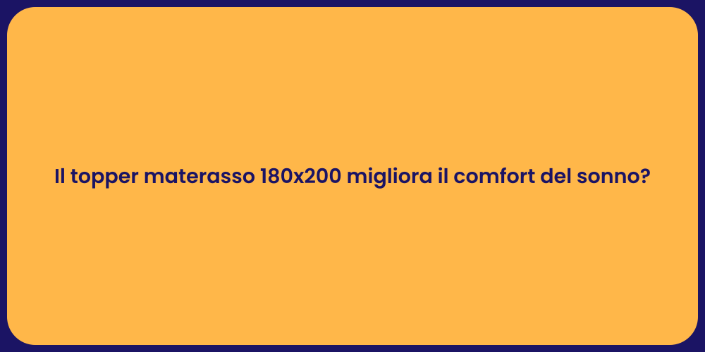 Il topper materasso 180x200 migliora il comfort del sonno?