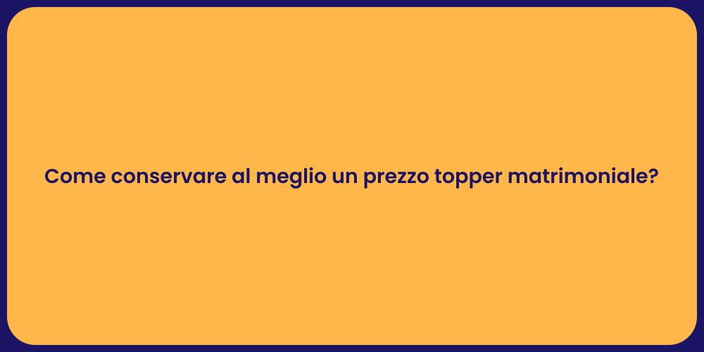 Come conservare al meglio un prezzo topper matrimoniale?