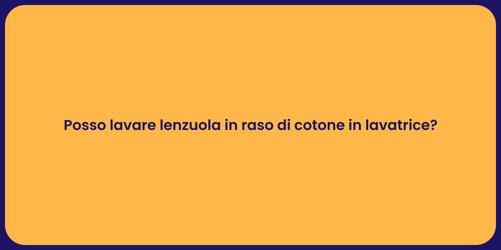 Posso lavare lenzuola in raso di cotone in lavatrice?