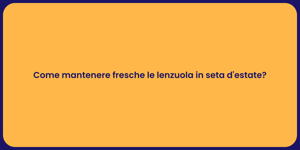 Come mantenere fresche le lenzuola in seta d'estate?