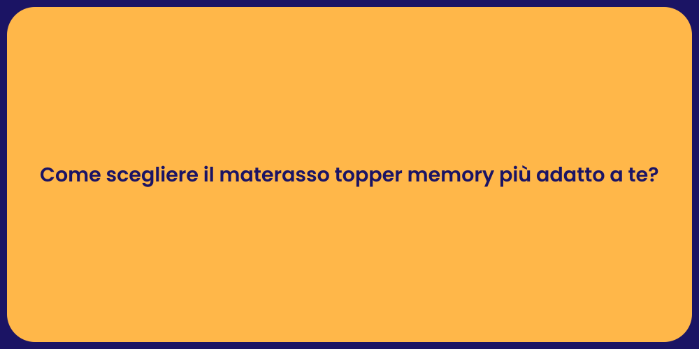 Come scegliere il materasso topper memory più adatto a te?
