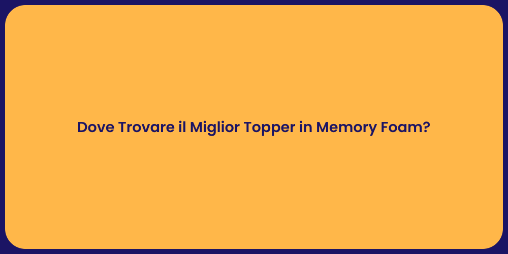 Dove Trovare il Miglior Topper in Memory Foam?