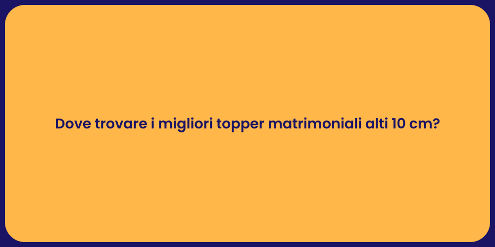 Dove trovare i migliori topper matrimoniali alti 10 cm?