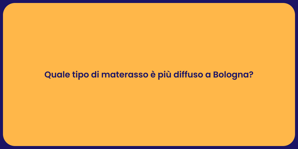 Quale tipo di materasso è più diffuso a Bologna?