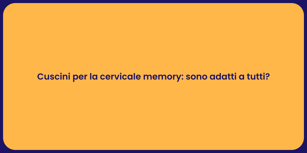 Cuscini per la cervicale memory: sono adatti a tutti?