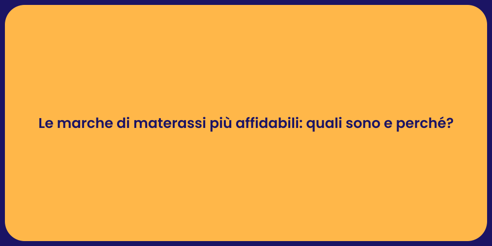 Le marche di materassi più affidabili: quali sono e perché?