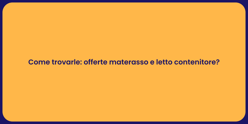 Come trovarle: offerte materasso e letto contenitore?