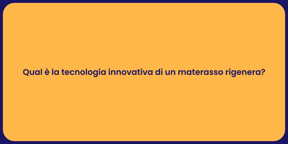 Qual è la tecnologia innovativa di un materasso rigenera?