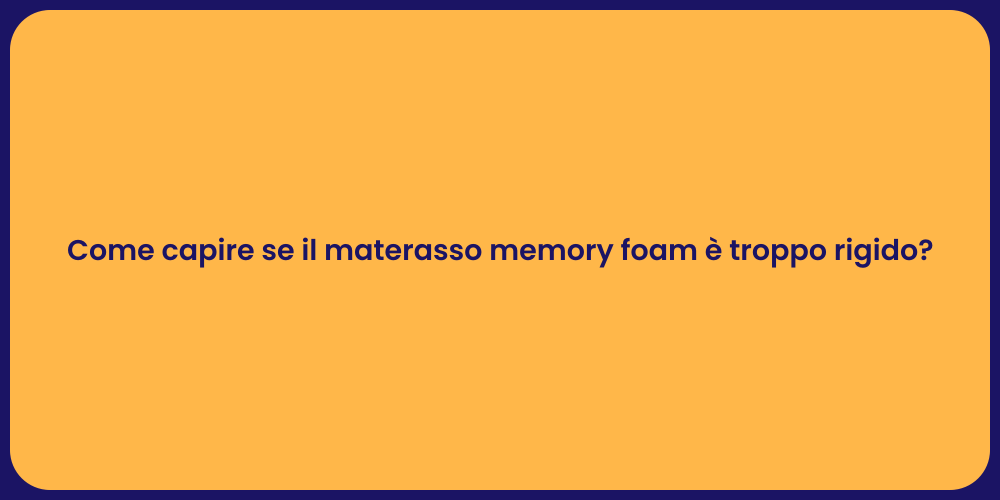 Come capire se il materasso memory foam è troppo rigido?