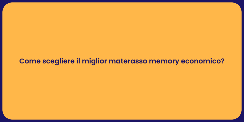 Come scegliere il miglior materasso memory economico?
