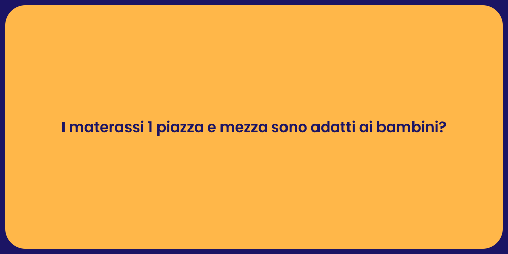 I materassi 1 piazza e mezza sono adatti ai bambini?