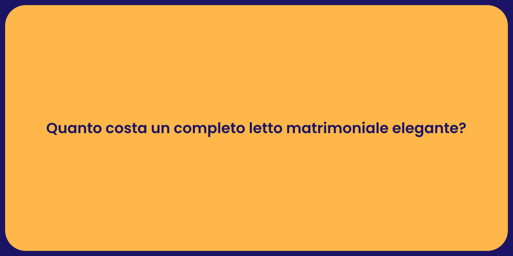 Quanto costa un completo letto matrimoniale elegante?