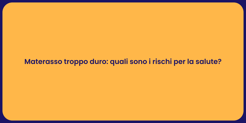 Materasso troppo duro: quali sono i rischi per la salute?
