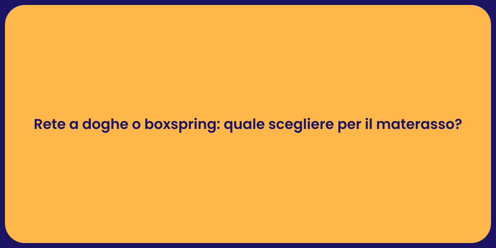 Rete a doghe o boxspring: quale scegliere per il materasso?