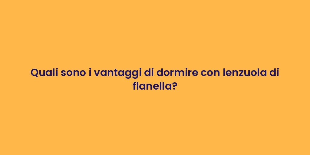 Quali sono i vantaggi di dormire con lenzuola di flanella?