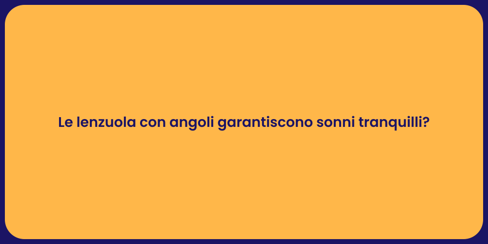 Le lenzuola con angoli garantiscono sonni tranquilli?