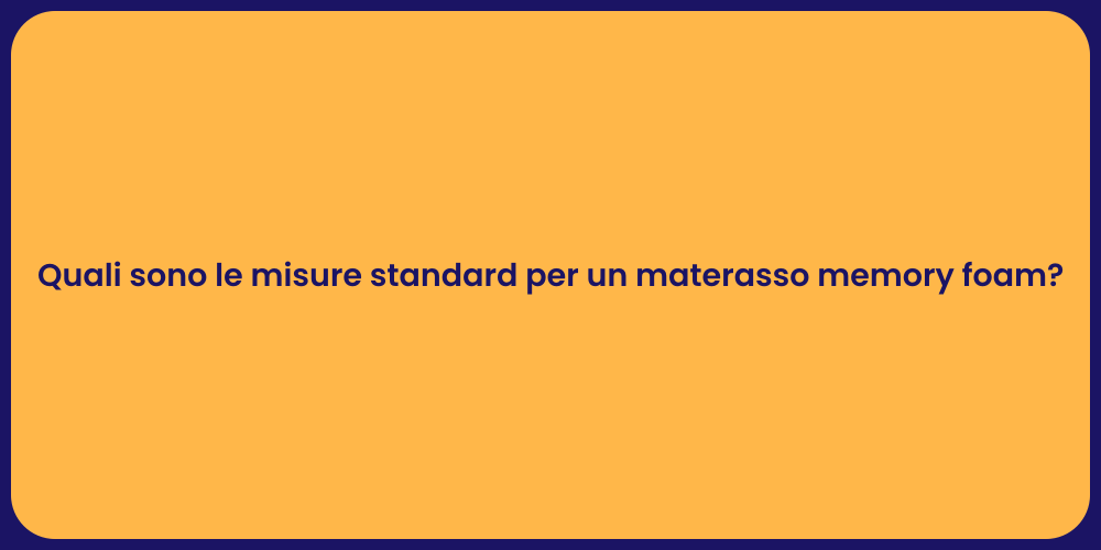 Quali sono le misure standard per un materasso memory foam?