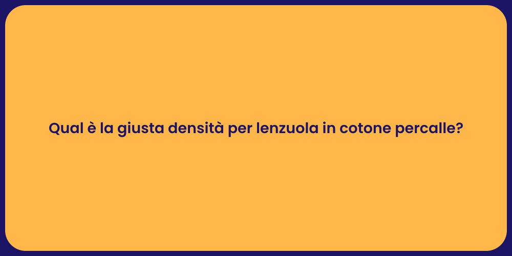 Qual è la giusta densità per lenzuola in cotone percalle?