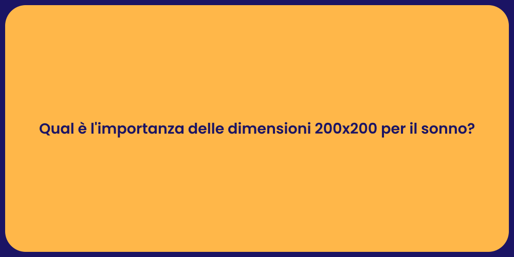 Qual è l'importanza delle dimensioni 200x200 per il sonno?