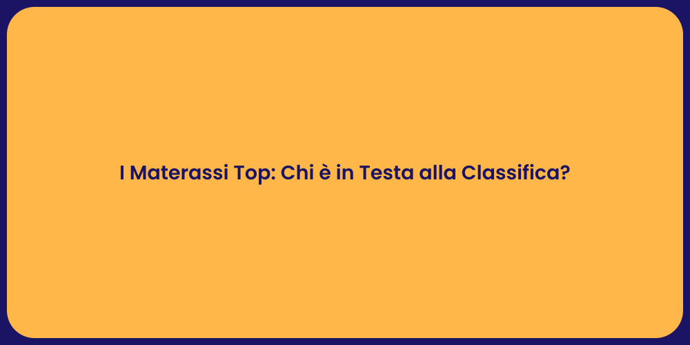 I Materassi Top: Chi è in Testa alla Classifica?