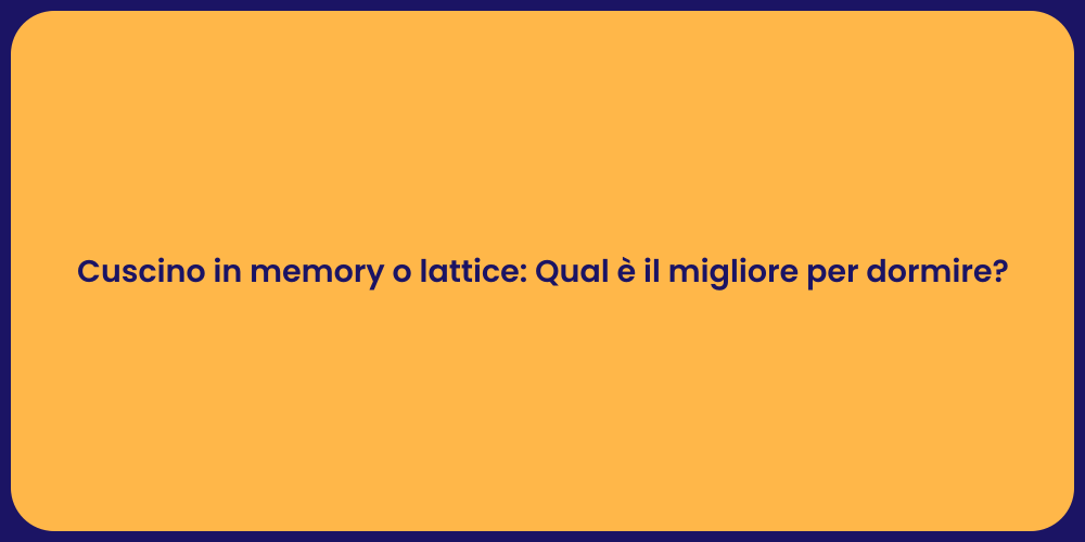 Cuscino in memory o lattice: Qual è il migliore per dormire?