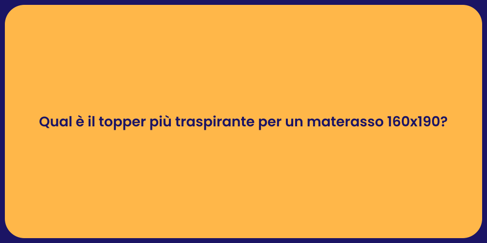 Qual è il topper più traspirante per un materasso 160x190?