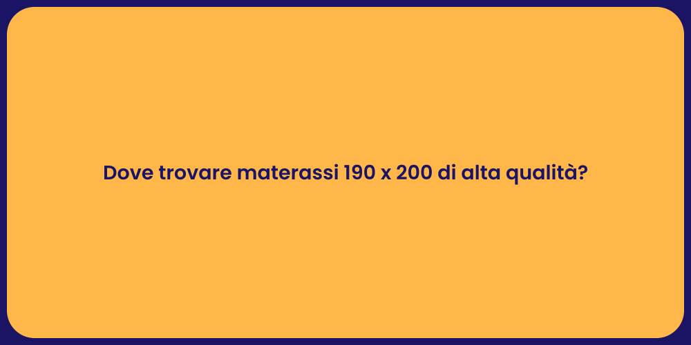 Dove trovare materassi 190 x 200 di alta qualità?