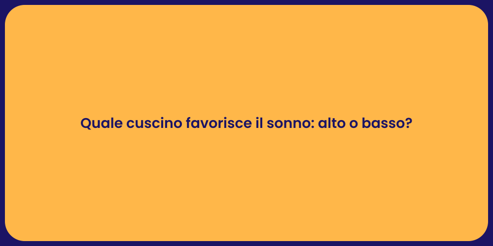 Quale cuscino favorisce il sonno: alto o basso?
